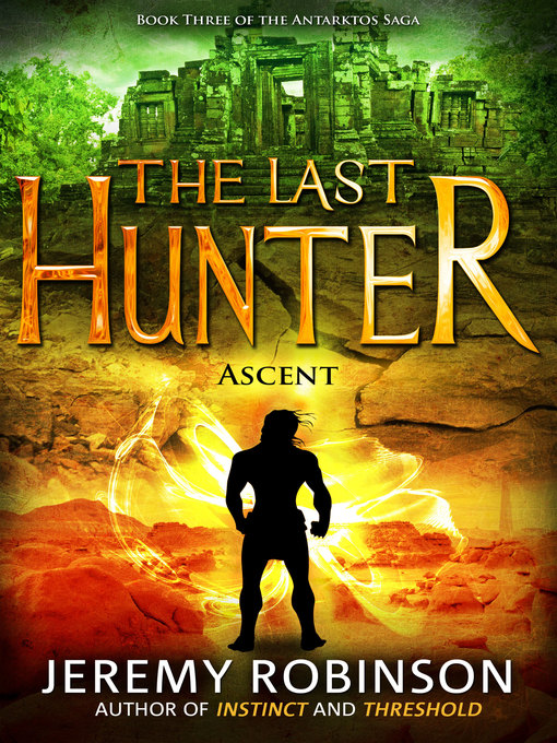 Title details for The Last Hunter--Ascent (Book 3 of the Antarktos Saga) by Jeremy Robinson - Available